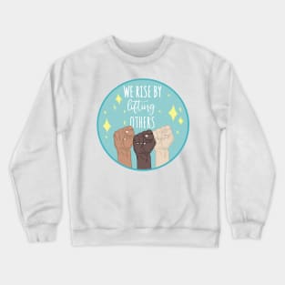 we rise by lifting others quote Crewneck Sweatshirt